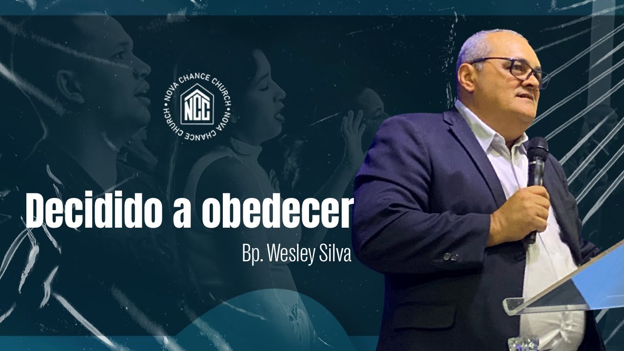 Decidido a obedecer | Bp. Wesley Silva | Nova Chance Church