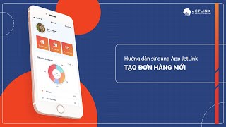 Hướng dẫn tạo đơn hàng mới trên ứng dụng JetLink