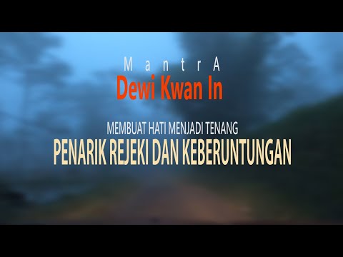 🔴 MANTERA PENYEJUK HATI, PENARIK REJEKI DAN KEBERUNTUNGAN~DEWI KWAN IM
