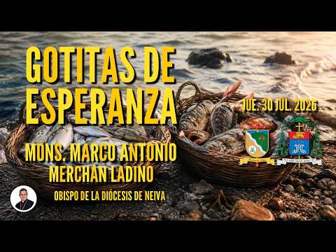 𝐆𝐎𝐓𝐈𝐓𝐀𝐒 𝐃𝐄 𝐄𝐒𝐏𝐄𝐑𝐀𝐍𝐙𝐀 💧📖 | Jueves 30 de Julio 💖🌱 Reflexión:  𝑴𝒐𝒏𝒔. 𝑴𝒂𝒓𝒄𝒐 𝑨𝒏𝒕𝒐𝒏𝒊𝒐 𝑴𝒆𝒓𝒄𝒉𝒂́𝒏.