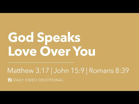 God Speaks Love Over You | Matthew 3:17, John 15:9, Romans 8:39 | Our Daily Bread Video Devotional