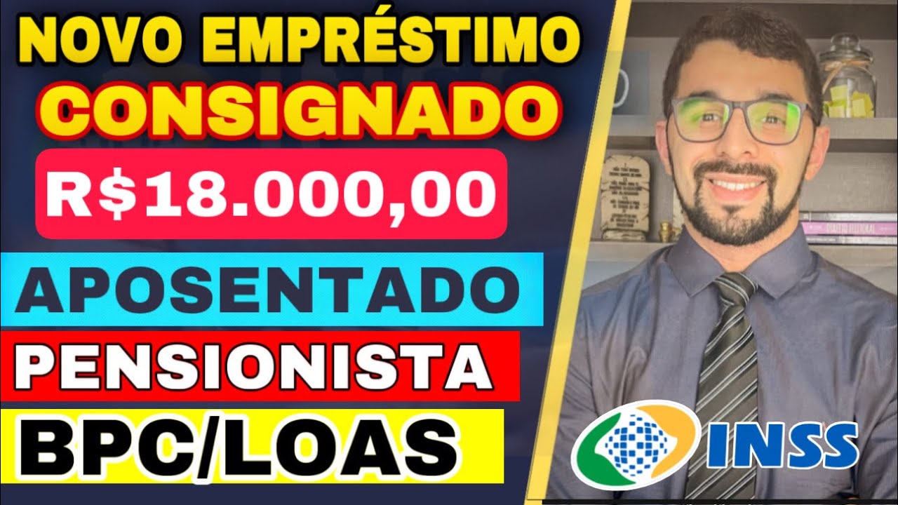 EMPRÉSTIMO PARA TODOS DO BPC/ LOAS, APOSENTADOS E PENSIONISTAS DO INSS! NOVA MARGEM ATÉ R$18.000,00
