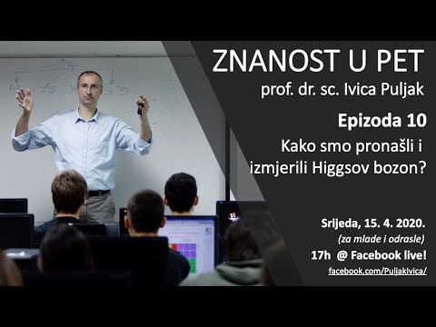 Znanost u pet S01 E10 - Kako smo pronašli i izmjerili Higgsov bozon? (za mlade i odrasle)