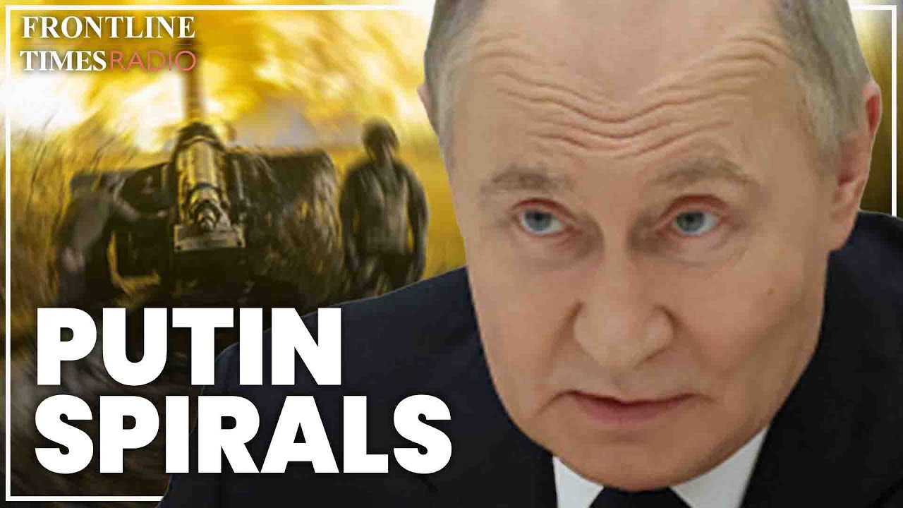 Putin’s off the rails as he spirals out of control