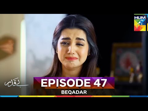 Beqadar Episode 47
