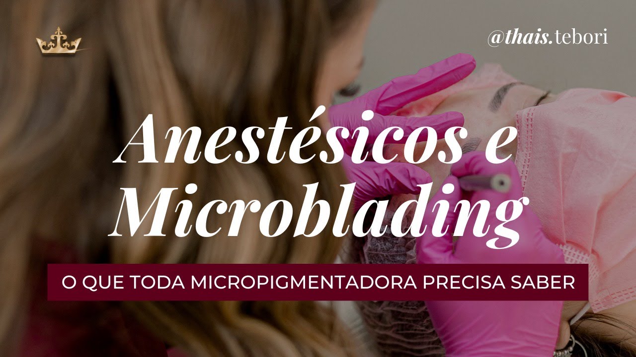 Anestésicos e Microblading, tudo o que uma micropigmentadora precisa saber