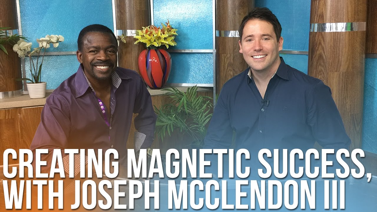 211 Creating Magnetic Success with Joseph McClendon III