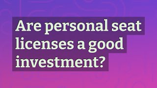 Are personal seat licenses a good investment?