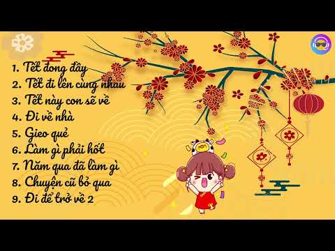[Playlist] - Nhạc Tết - Tết đong đầy, tết đi lên cùng nhau, tết này con sẽ về, đi về nhà,...