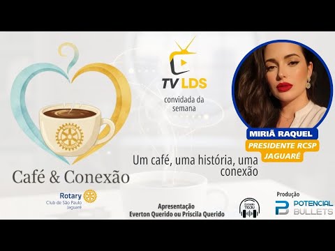 PROGRAMA CAFÉ & CONEXÃO COM A PRESIDENTA DO ROTARY CLUB MIRIÃ RAQUEL