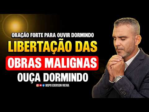 Oração forte para ouvir dormindo libertação de todas as obras malignas
