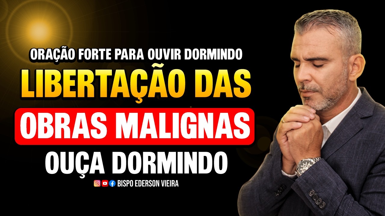 Oração forte para ouvir dormindo libertação de todas as obras malignas