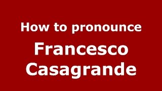 How to pronounce Francesco Casagrande