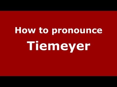 How to Pronounce Tiemeyer - PronounceNames.com