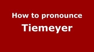 How to pronounce Tiemeyer