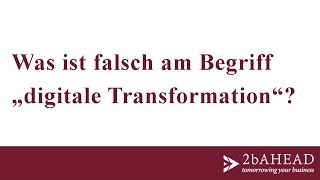 Was ist falsch am Begriff digitale Transformation? - Dr. Jörg Wallner