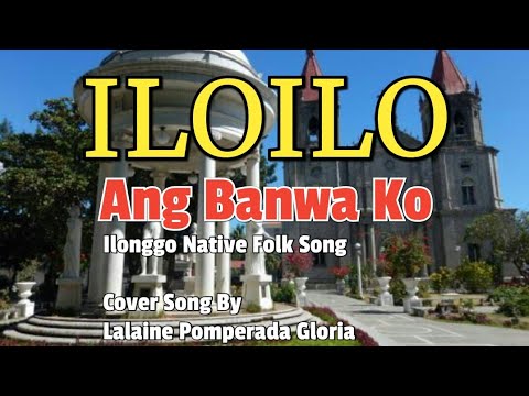 ILOILO ANG BANWA KO  Ilonggo Traditional Folk Song (Cover By Lalaine Pomperada Gloria)