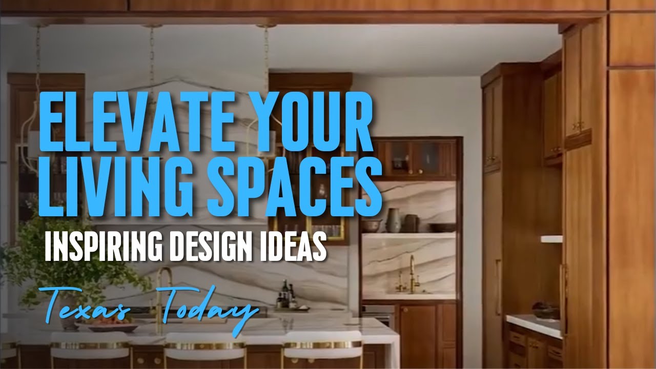 Elevate your living spaces | Texas Today