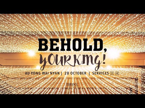 Behold, Your King! - Au Yong Wai Nyan // 28 October 2018