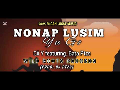 Nonap Lusim Yu Go_Cii-Y ft Bata Ptzs_(2025 PNG MUSIC)