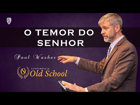 Conferência Old School - "O TEMOR DO SENHOR" - Paul Washer