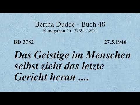 BD 3782 - DAS GEISTIGE IM MENSCHEN ZIEHT DAS LETZTE GERICHT HERAN ....
