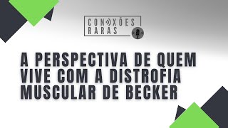 Conexões Raras - A Perspectiva de Quem Vive com a Distrofia Muscular de Becker