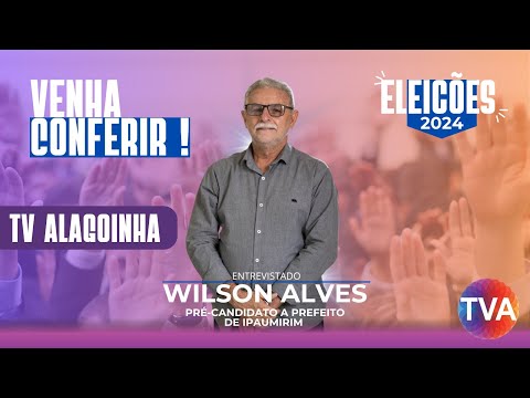 TV Alagoinha nas Eleições 2024. Entrevista com o pré-candidato a prefeito de Ipaumirim, Wilson Alves