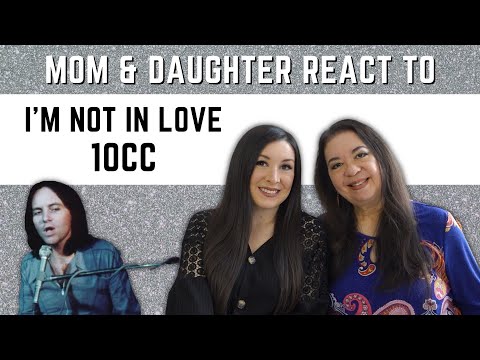 10cc "I'm Not In Love" REACTION Video | mom & daughter best reactions to 70s music