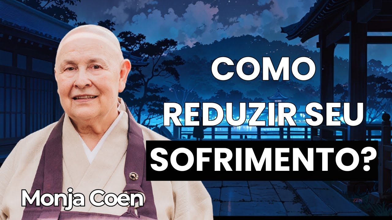 COMO DIMINUIR O SEU SOFRIMENTO? MONJA COEN