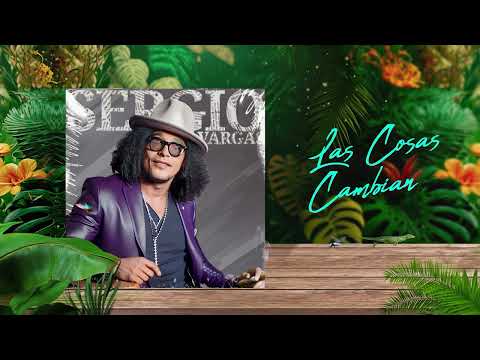 Las Cosas CAMBIAN 🤔 Sergio Vargas 🎺 (Audio Oficial)