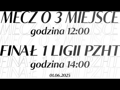 Mecz o 3 miejsce / Mecz finałowy - 1 Liga PZHT