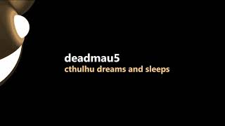 deadmau5 - cthulhu dreams and sleeps