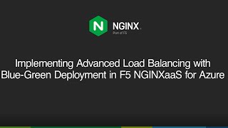 Implementing Advanced Load Balancing with  Blue Green Deployment in F5 NGINXaaS for Azure