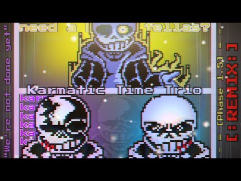 [Karmatic Time Trio] - [Phase 1.5/"We're not done yet" ] - [REMIX]