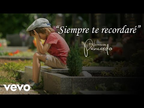 Hermanos Pancardo - SIEMPRE TE RECORDARÉ – (Canción para dedicar un ser querido que murió)