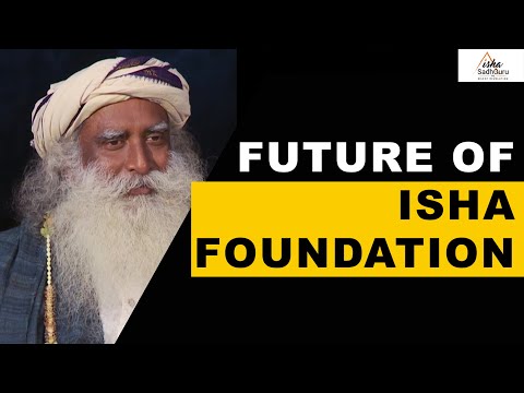 Sadhguru - The Future of Isha Foundation | Perception | Projection | Vision | Projects