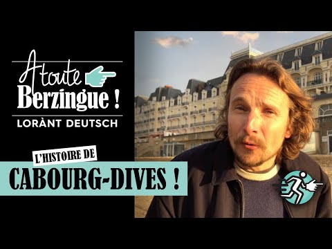 L'histoire de CABOURG DIVES... A toute Berzingue !