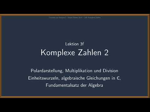 Analysis 1 - Komplexe Zahlen 2: Polarform, Einheitswurzeln, Fundamentalsatz d. Algebra  (Lektion 3f)