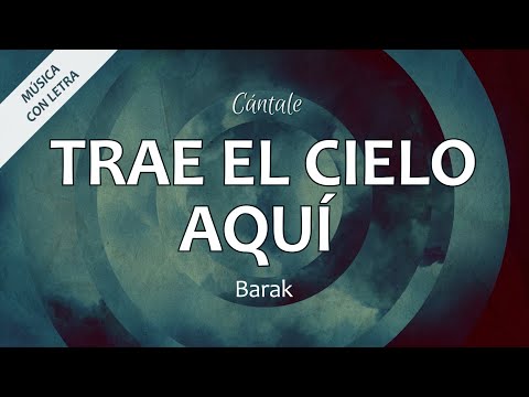C0338 TRAE EL CIELO AQUÍ - Barak (Letra)