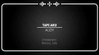 Tapi Aku ~ Audy (lyric)
