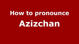 How to pronounce Azizchan