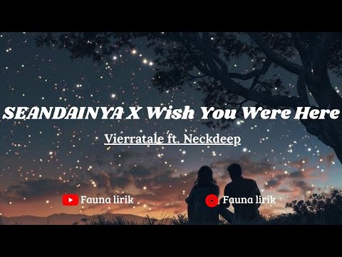 SEANDAINYA X Wish You Were Here || Vierratale ft. Neckdeep