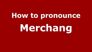 How to pronounce Merchang