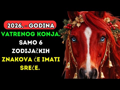 2026. - Godina vatrenog konja. Samo 6 zodijačkih znakova će imati sreće.