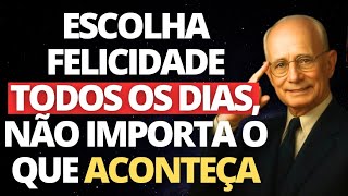 Como Ser Feliz Todos os Dias, Não Importa o Que Aconteça | Napoleon Hill
