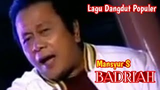 Download lagu Dangdut Populer 'BADRIAH' ~ Mansyur S mp3