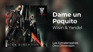 Wisin &amp; Yandel - Dame un Poquito (Original Audio) [Los Extraterrestres: Otra Dimensión]