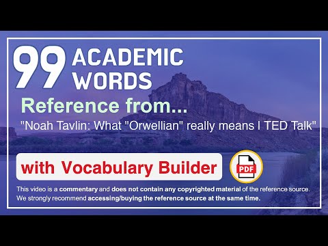 99 Academic Words Ref from "Noah Tavlin: What "Orwellian" really means | TED Talk"