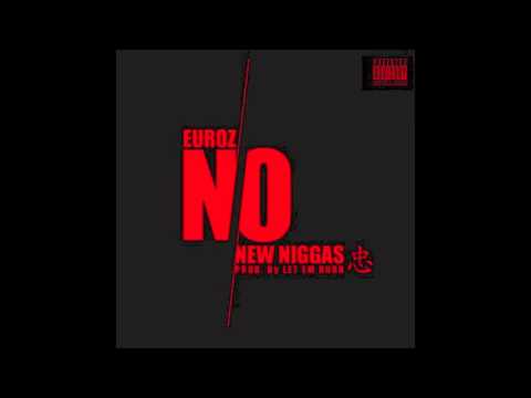 Euroz - No New Niggas